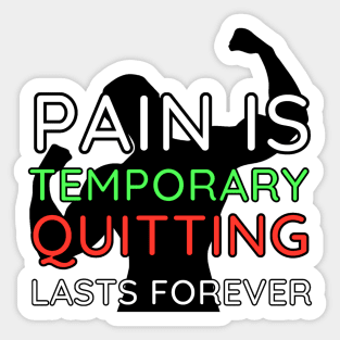 Pain is Temporary Quitting Lasts Forever - Quote #10 Sticker